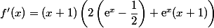 f'(x)=(x+1)\left(2\left(\text{e}^x-\dfrac{1}{2}\right)+\text{e}^x(x+1)\right)